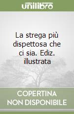 La strega più dispettosa che ci sia. Ediz. illustrata libro