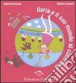 Ilaria e il suo mondo al contrario. Ediz. illustrata libro