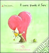 Il cuore grande di Sara. Ediz. illustrata libro