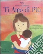 Ti amo di più. Ediz. illustrata libro