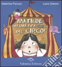 Matilde ha una fifa blu... Del circo! Ediz. illustrata libro