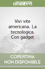 Vivi vite americana. La tecnologica. Con gadget libro