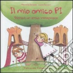 Il mio amico Pi. Storia di un amico immaginario. Ediz. illustrata libro