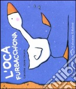 L'oca furbacchiona. Ediz. illustrata libro