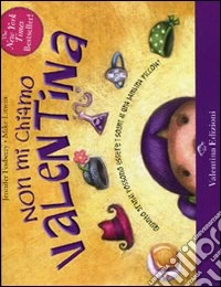 Non mi chiamo Valentina. Ediz. illustrata libro