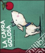 La capra golosa. Ediz. illustrata libro