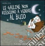 Le galline non riescono vedere nel buio. Ediz. illustrata libro