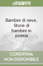 Bambini di neve. Storie di bambini in poesia