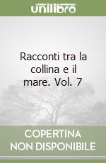 Racconti tra la collina e il mare. Vol. 7