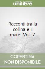 Racconti tra la collina e il mare. Vol. 7 libro