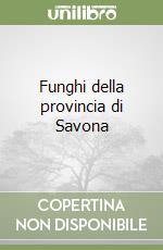 Funghi della provincia di Savona libro