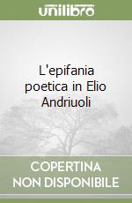 L'epifania poetica in Elio Andriuoli