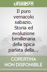 Il puro vernacolo sabazio. Storia ed evoluzione bimillenaria della tipica parlata della nostra gente libro