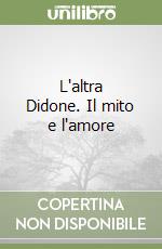 L'altra Didone. Il mito e l'amore