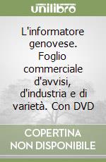 L'informatore genovese. Foglio commerciale d'avvisi, d'industria e di varietà. Con DVD libro