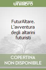 FuturAltare. L'avventura degli altarini futuristi libro