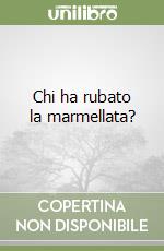 Chi ha rubato la marmellata? libro