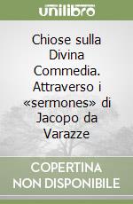 Chiose sulla Divina Commedia. Attraverso i «sermones» di Jacopo da Varazze