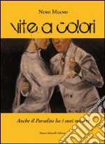 Vite e colori. Anche il paradiso ha i suoi misteri