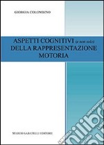 Aspetti cognitivi (e non solo) della rappresentazione motoria libro