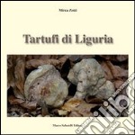 Tartufi di Liguria. Manuale pratico per raccogliere e riconoscere i tartufi libro