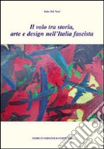 Il volo tra storia, arte e design nell'Italia fascista libro