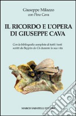 Il ricordo e l'opera di Giuseppe Cava. Con la bibliografia completa di tutti i testi scritti da Beppin da Cà durante la sua vita libro