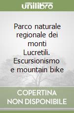 Parco naturale regionale dei monti Lucretili. Escursionismo e mountain bike libro