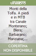 Monti della Tolfa. A piedi e in MTB tra Canale Monterano; Blera; Barbarano; Manziana; Cerveteri; Tolfa libro