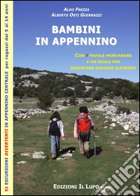 Bambini in Appennino. 52 escursioni divertenti in Appennino centrale per ragazzi dai 5 ai 14 anni libro