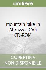 Mountain bike in Abruzzo. Con CD-ROM