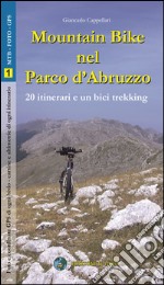 Mountain bike nel parco nazionale d'abruzzo. 20 itinerari e un bicitrekking libro