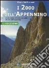 I duemila dell'Appennino. Le vie normali di salita alle vette più alte dell'Appennino libro