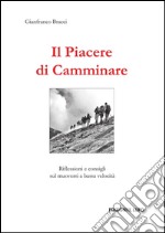 Il piacere di camminare. Riflessioni e consigli sul muoversi a bassa velocità libro