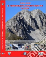 Il Terminillo e i Monti Reatini. La guida. Escursionismo, scialpinismo, sciescursionismo e ciaspole, alpinismo, arrampicata sportiva, torrentismo, MTB libro