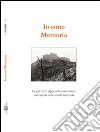 Io sono memoria. La guerra in Appennino raccontata dai ragazzi delle scuole superiori libro