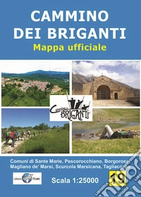Cammino dei briganti. Comuni di Sante Marie, Tagliacozzo, Borgorose, Magliano de' Marsi, Pescorocchiano, Scurcola Marsicana. Mappa ufficiale 1:25 000 libro