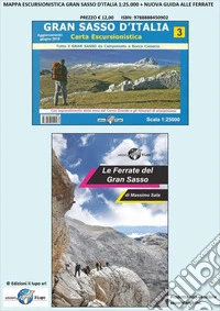Le Ferrate del Gran Sasso d'Italia. Con carta escursionistica del Gran Sasso