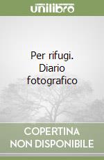 Per rifugi. Diario fotografico