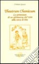 Theatrum chemicum. Le avventure di un alchimista del '600 alla cerca di Dio libro