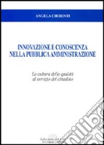 Innovazione e conoscenza nella pubblica amministrazione. La cultura della qualità al servizio del cittadino libro