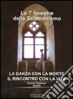 Le sette finestre dello sciamanismo. La danza con la morte. Il rincontro con la vita libro