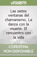 Las sietes ventanas del chamanismo. La danza con la muerte. El rencuentro con la vida libro