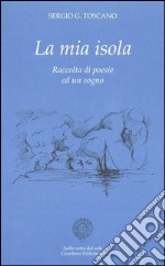 La mia isola. Raccolta di poesie ed un sogno libro