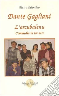 L'arcubalenu. Commedia in tre atti libro