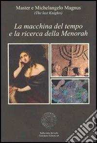 La macchina del tempo e la ricerca della Menorah. Il mistero tra i misteri libro
