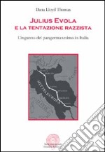 Julius Evola e la tentazione razzista. L'inganno del pangermanesimo in Italia libro