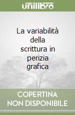 La variabilità della scrittura in perizia grafica libro