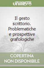 Il gesto scrittorio. Problematiche e prospettive grafologiche libro