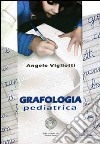 Grafologia pediatrica libro di Vigliotti Angelo